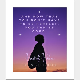 John Steinbeck quote: And now that you don’t have to be perfect, you can be good. Posters and Art